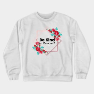 Be Kind To Yourself Crewneck Sweatshirt